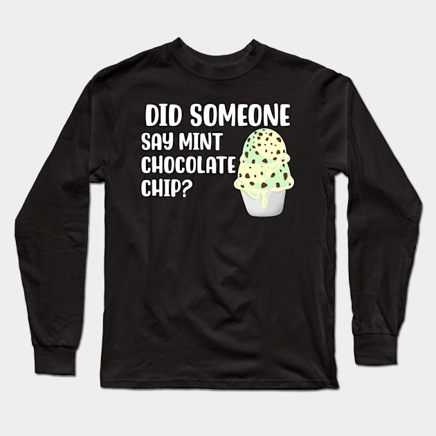 Did Someone Say Mint Chocolate Chip Long Sleeve T-Shirt by maxcode